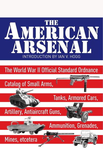 The American Arsenal: The World War II Official Standard Ordnance Catalogue (Greenhill Military Paperback)