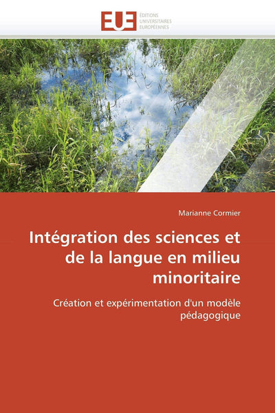 Intégration des sciences et de la langue en milieu minoritaire: Création et expérimentation d'un modle pédagogique (Omn.Univ.Europ.) (French Edition)