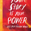 Your Story Is Your Power: Free Your Feminine Voice