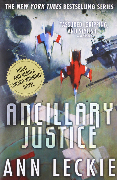 Ancillary Justice (Imperial Radch, 1) by Leckie, Ann