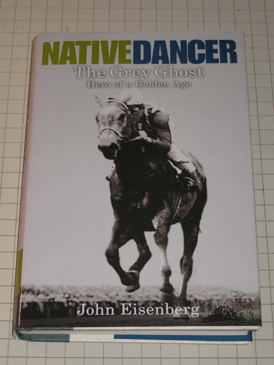 Native Dancer: The Grey Ghost Hero of a Golden Age