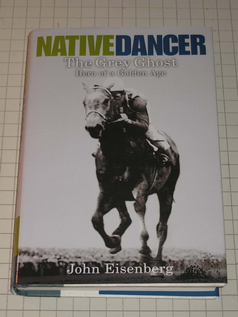 Native Dancer: The Grey Ghost Hero of a Golden Age