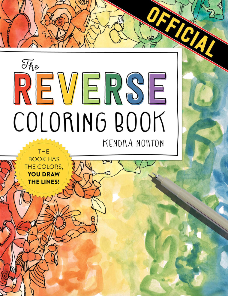 The Reverse Coloring Book: The Book Has the Colors, You Draw the Lines!