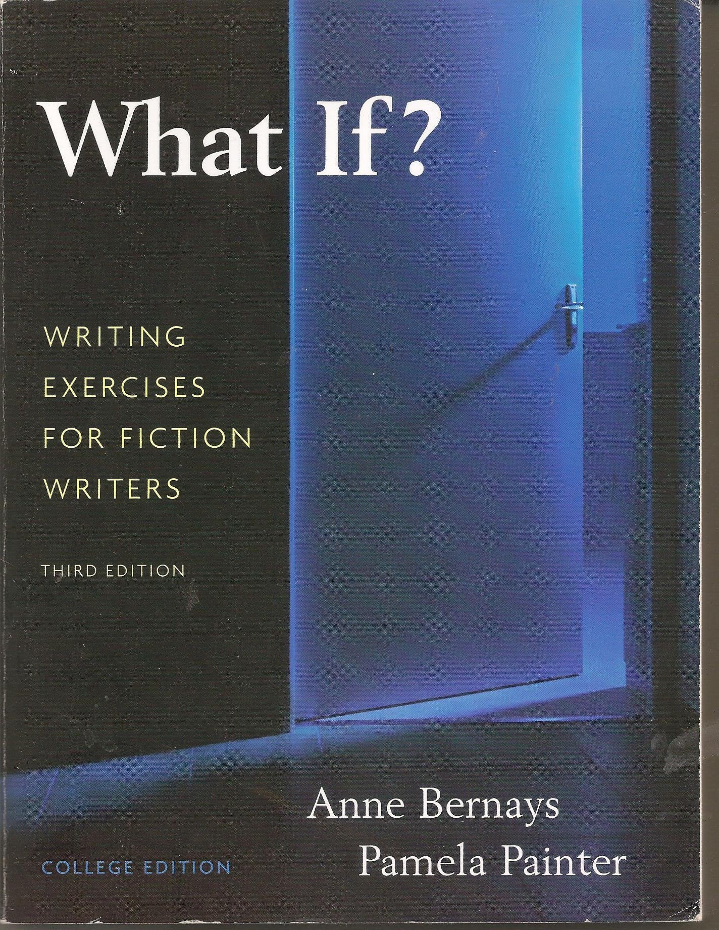 What If? Writing Exercises for Fiction Writers by Bernays, A
