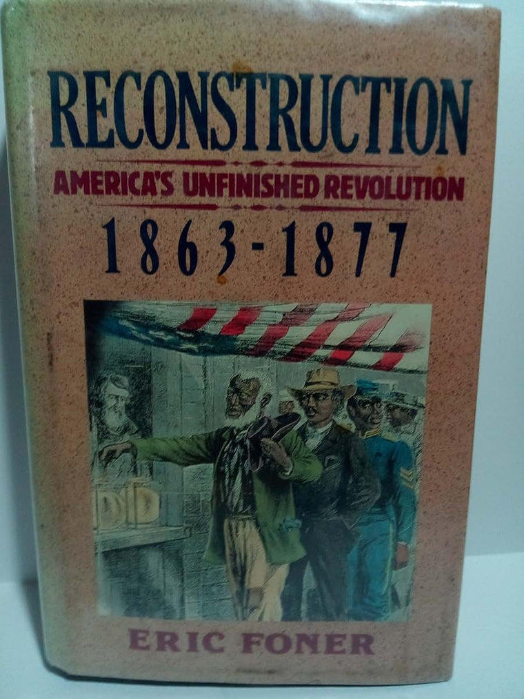 Reconstruction: America's Unfinished Revolution, 1863-1877 (