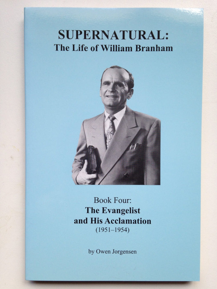 Supernatural - the Life of William Branham : Book 4 - the Ev