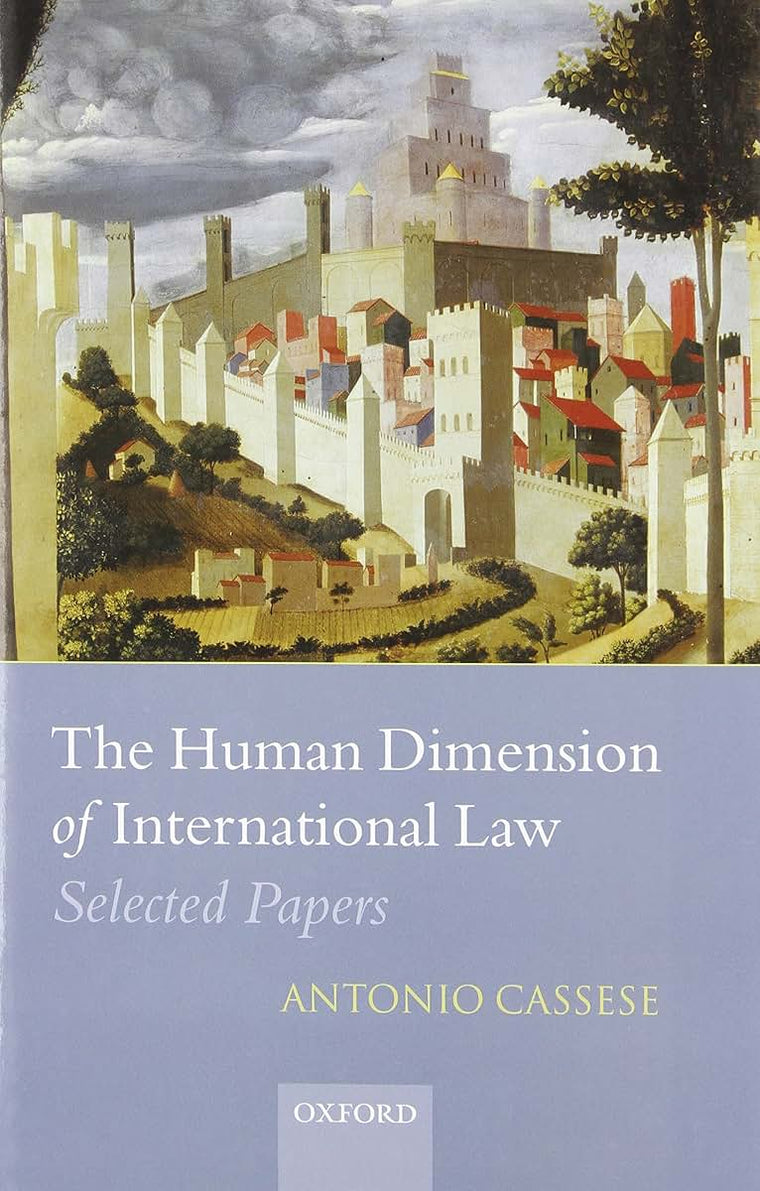 The Human Dimension of International Law: Selected Papers of Antonio Cassese