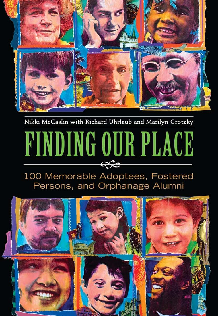Finding Our Place: 100 Memorable Adoptees, Fostered Persons, and Orphanage Alumni