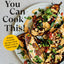 You Can Cook This!: Turn the 30 Most Commonly Wasted Foods into 135 Delicious Plant-Based Meals: A Vegan Cookbook