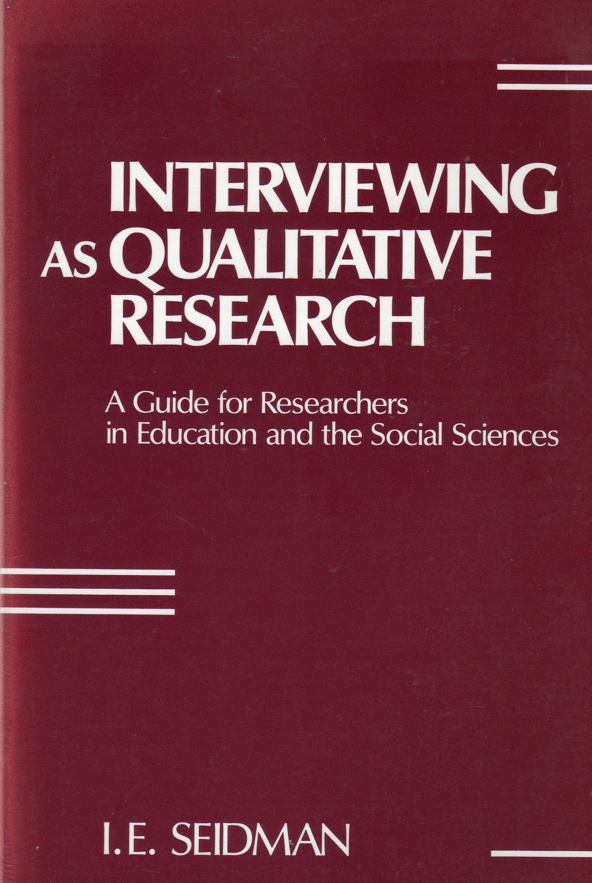 Interviewing as Qualitative Research: A Guide for Researchers in Education and the Social Sciences
