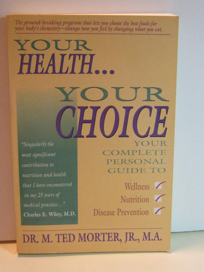 Your Health, Your Choice: Your Complete Personal Guide to Wellness, Nutrition & Disease Prevention