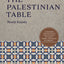 The Palestinian Table (Authentic Palestinan Recipes)
