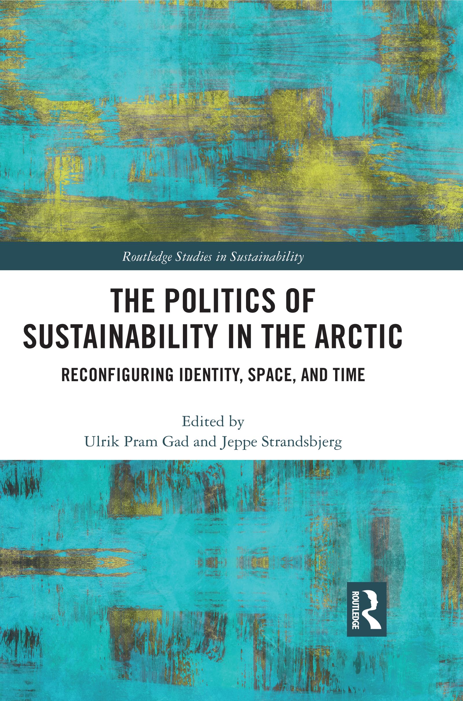 The Politics of Sustainability in the Arctic: Reconfiguring Identity, Space, and Time (Routledge Studies in Sustainability)