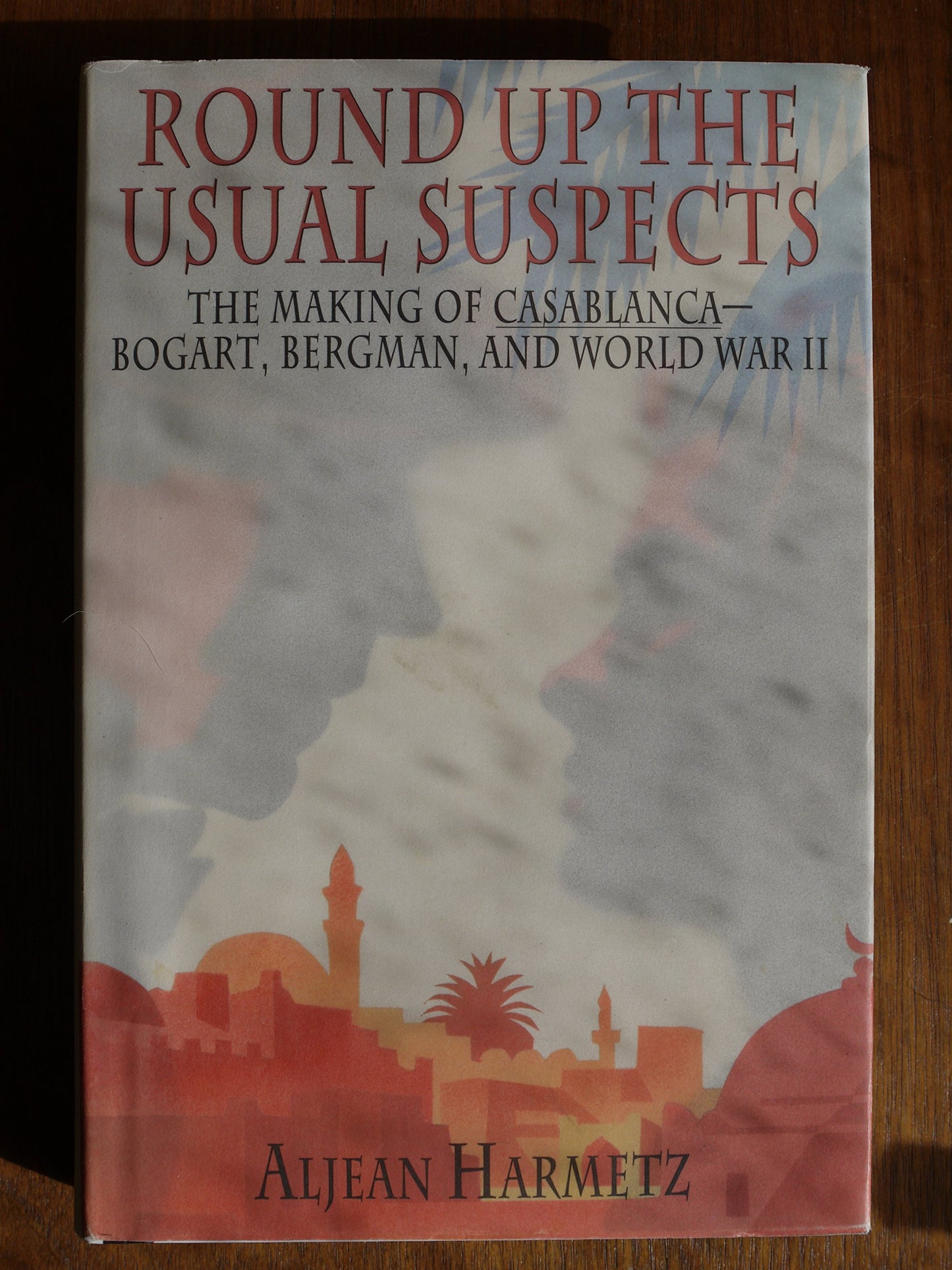 Round Up the Usual Suspects: The Making of "Casablanca" - Bogart, Bergman, and World War II