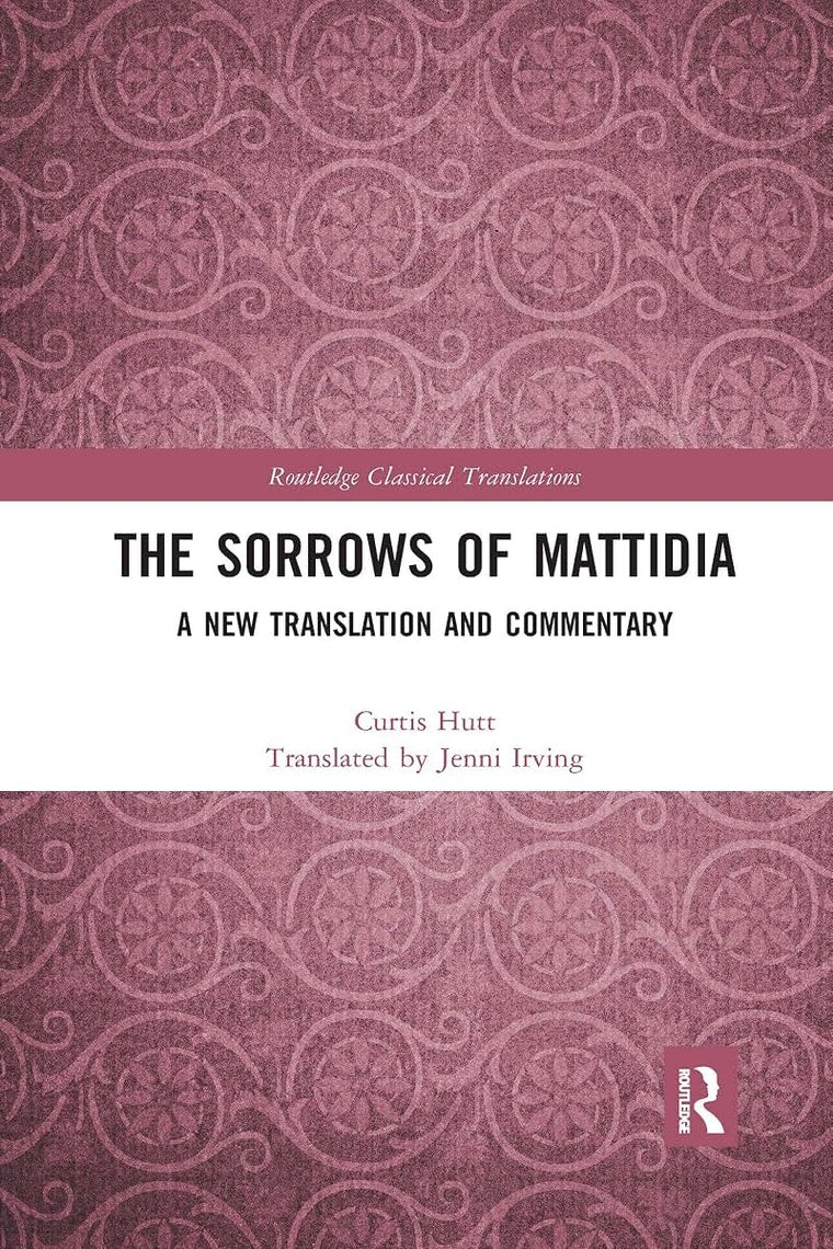 The Sorrows of Mattidia (Routledge Classical Translations)