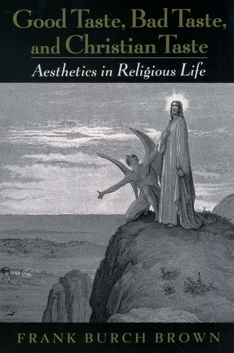 Good Taste, Bad Taste, and Christian Taste: Aesthetics in Religious Life