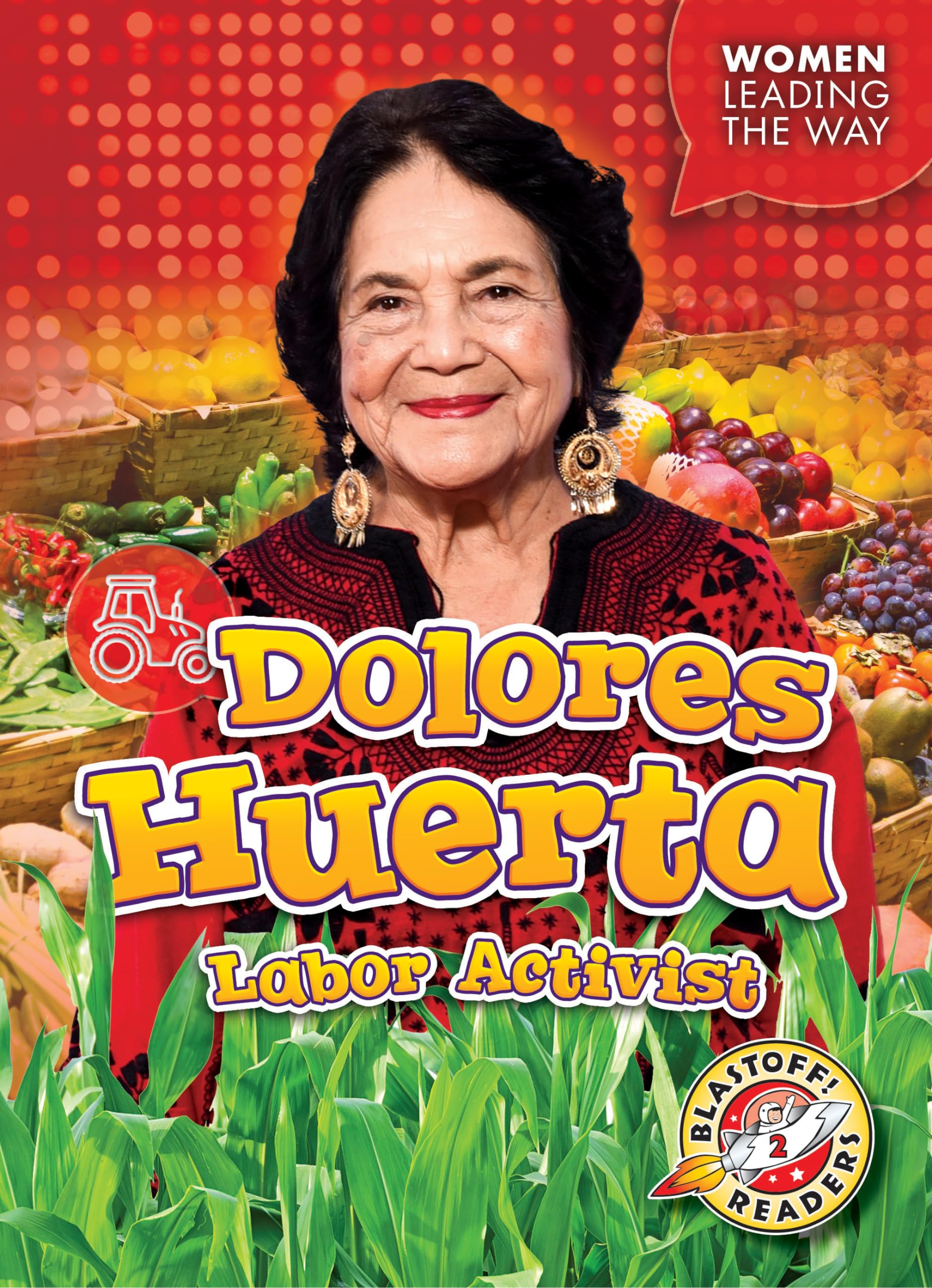 Dolores Huerta: Labor Activist (Women Leading the Way: Blastoff! Readers, Level 2)