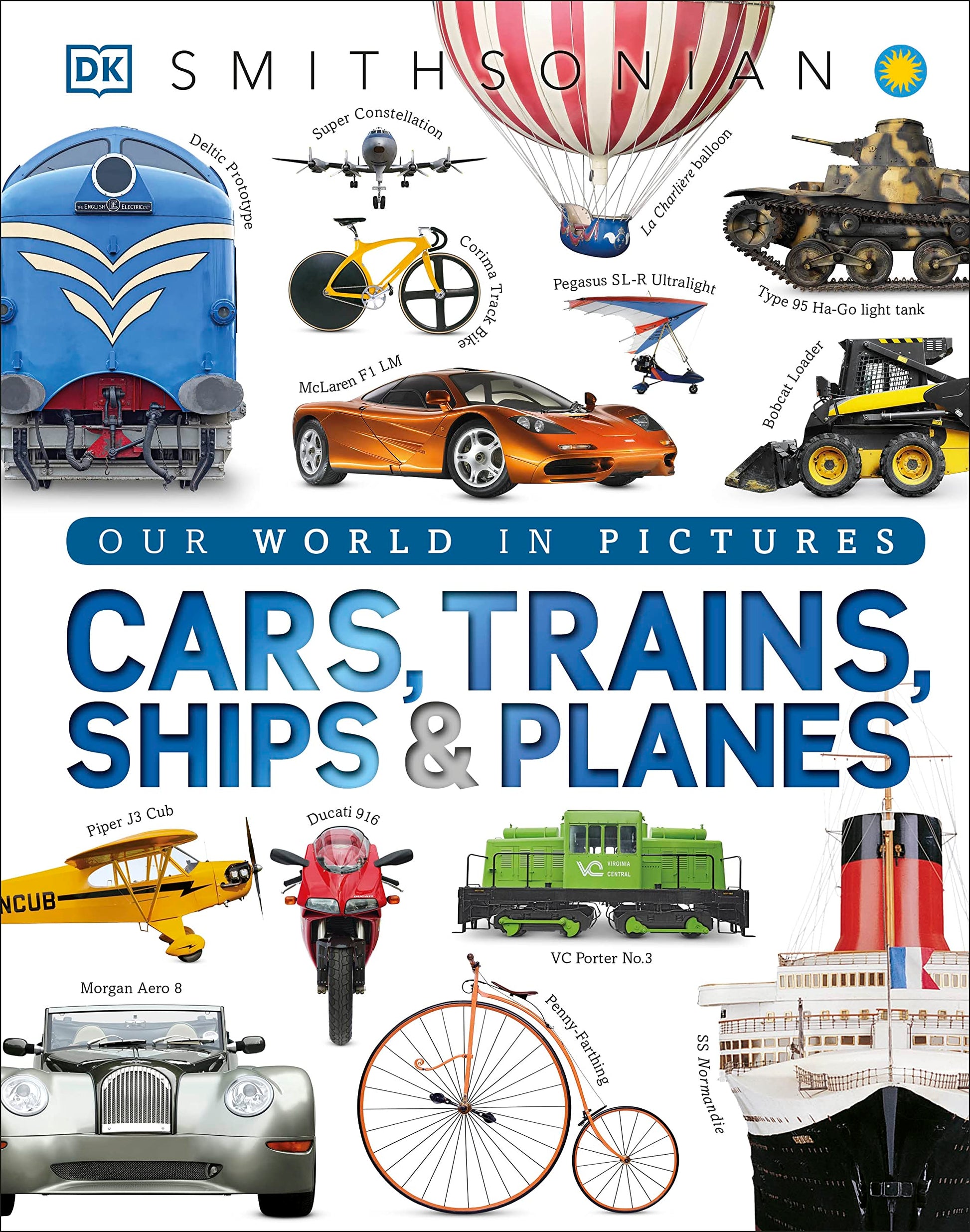 Cars, Trains, Ships, and Planes: A Visual Transportation Encyclopedia for Kids (DK Our World in Pictures)