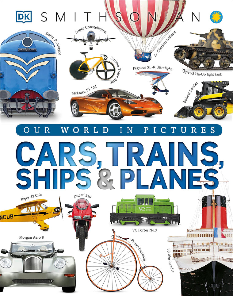 Cars, Trains, Ships, and Planes: A Visual Transportation Encyclopedia for Kids (DK Our World in Pictures)