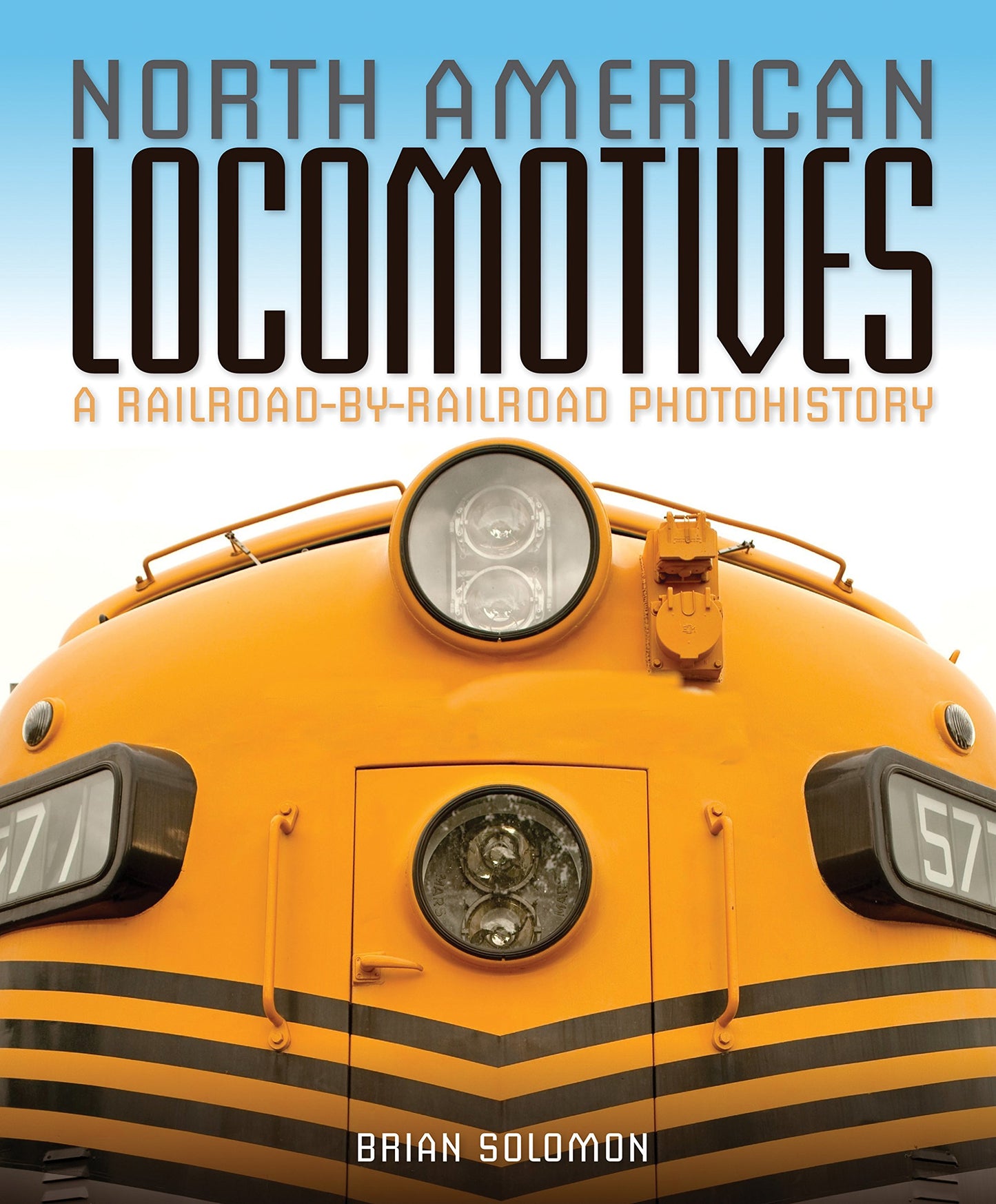 North American Locomotives: A Railroad-by-Railroad Photohistory