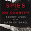 Spies of No Country: Secret Lives at the Birth of Israel