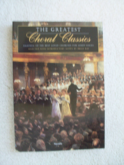 The Greatest Choral Classics: Eighteen of the Best Loved Choruses for Mixed Voices