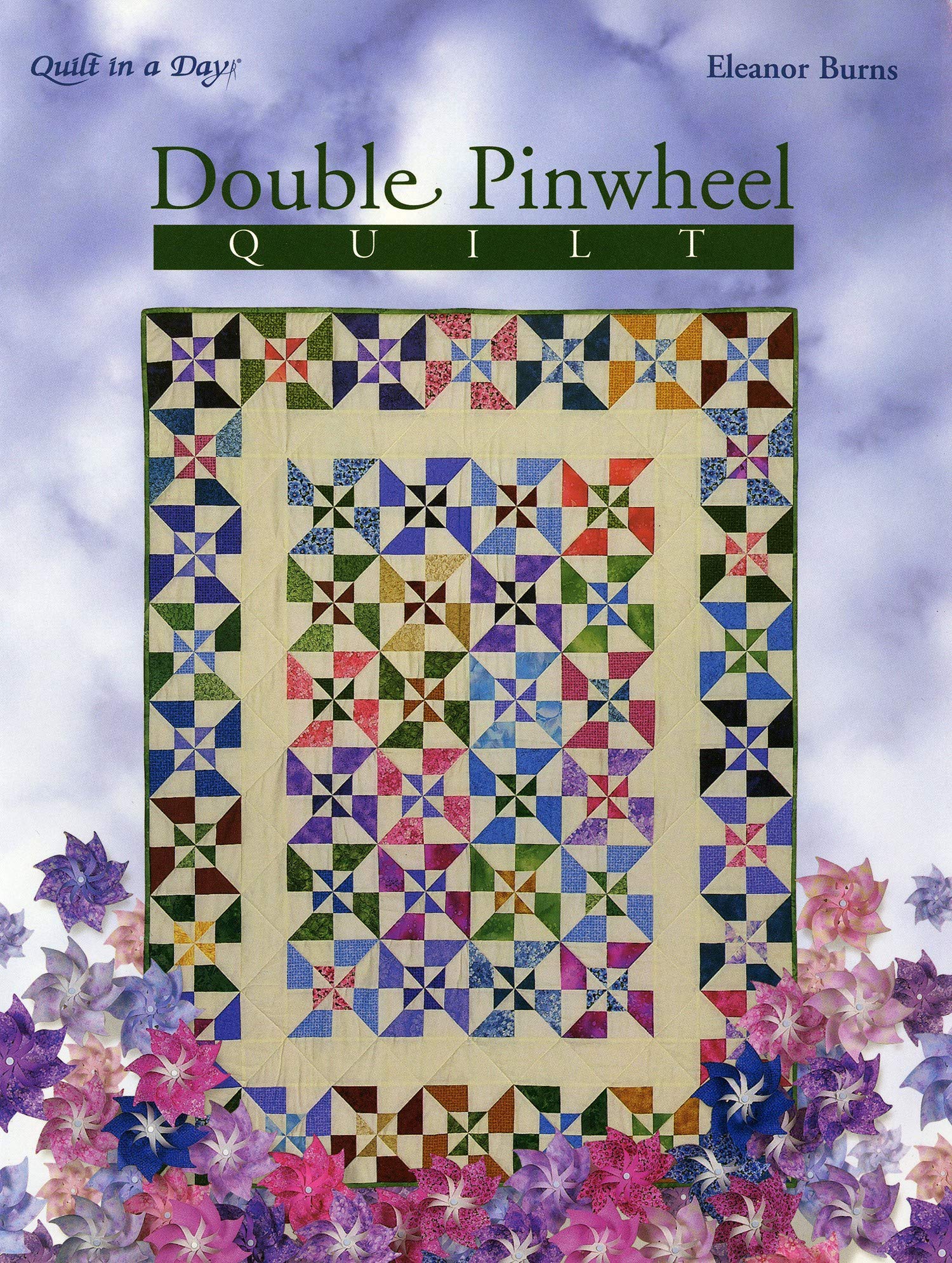 Double Pinwheel Quilt: An Easy Strip Method (Quilt in a Day Series)