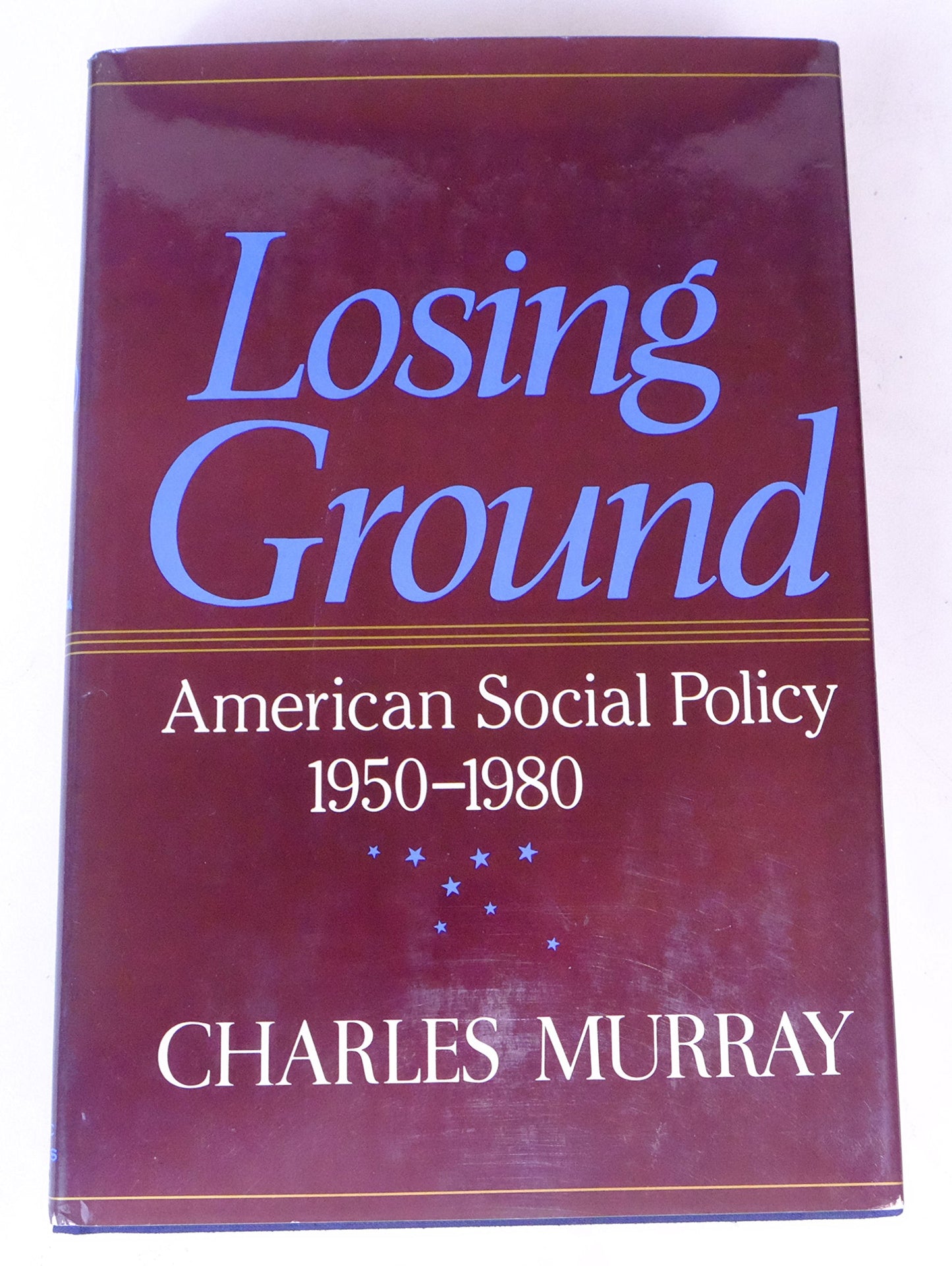 Losing Ground: American Social Policy, 1950-1980 by Murray,