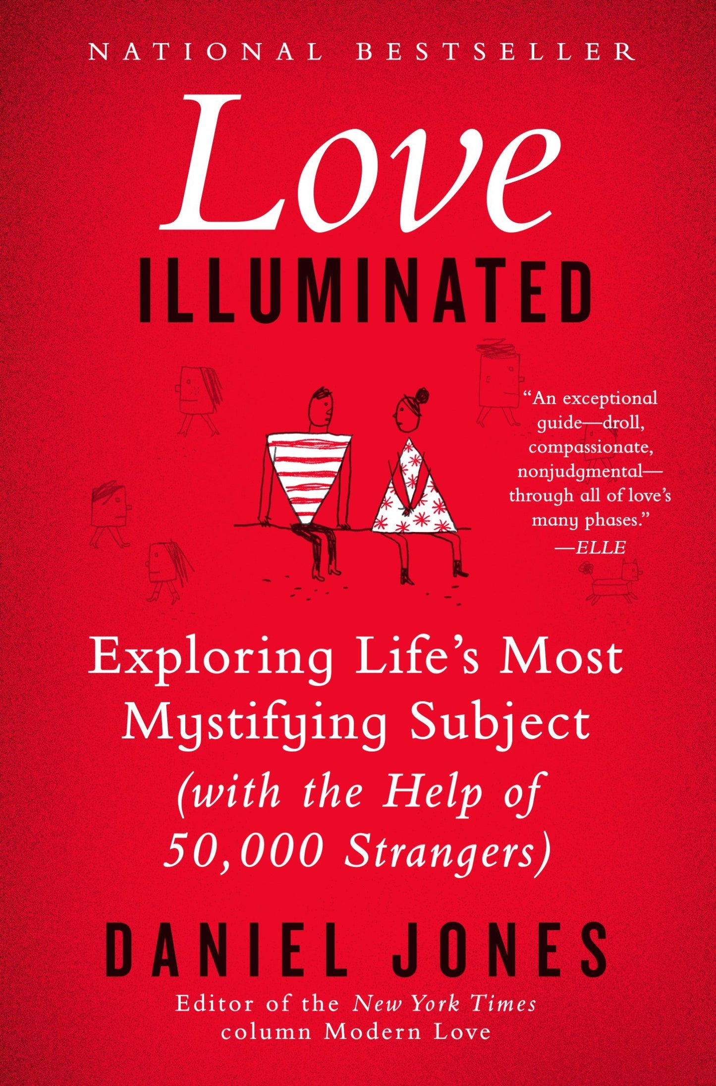 Love Illuminated: Exploring Life's Most Mystifying Subject (With the Help of 50,000 Strangers)