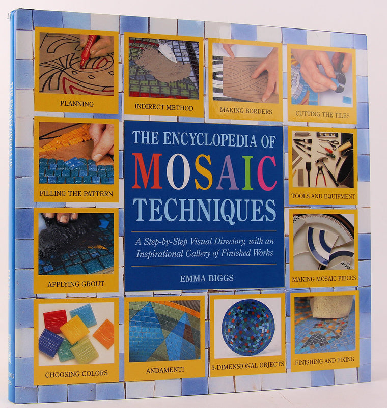 Encyclopedia Of Mosaic Techniques: A Step-by-step Visual Directory, With An Inspirational Gallery Of Finished Works (Encyclopedia of Art Techniques)