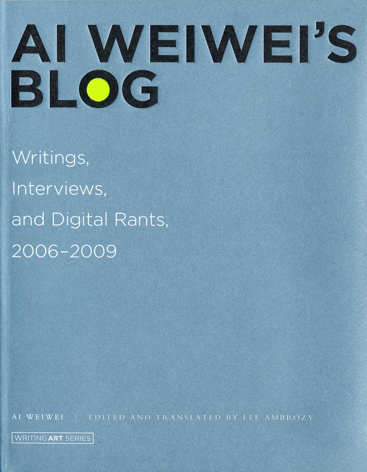 Ai Weiwei's Blog: Writings, Interviews, and Digital Rants, 2