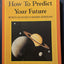 How to Predict Your Future: Secrets of Eastern and Western Astrology
