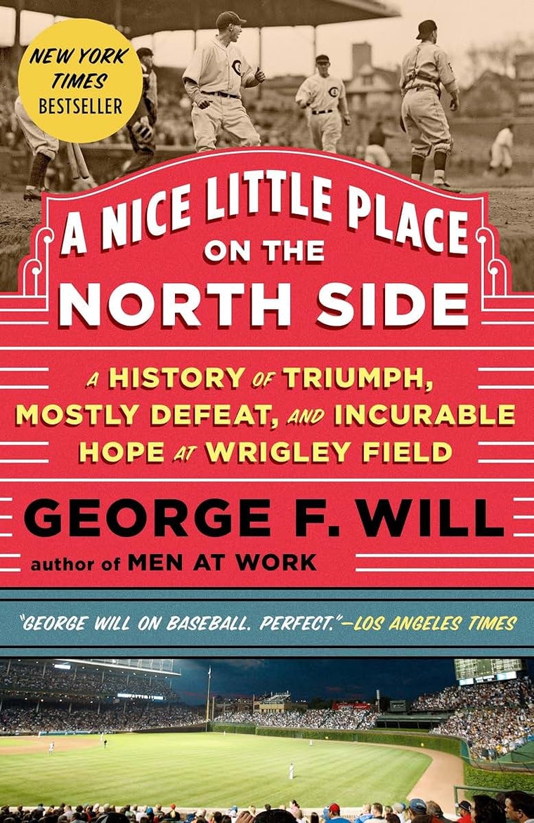 A Nice Little Place on the North Side: A History of Triumph, Mostly Defeat, and Incurable Hope at Wrigley Field