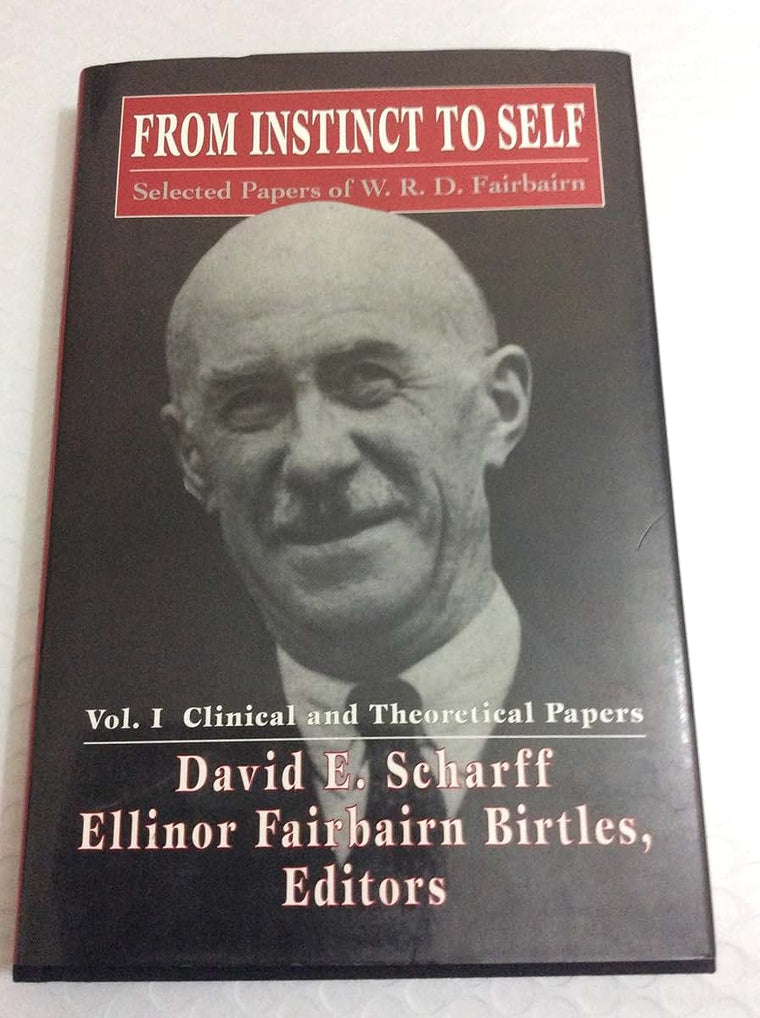 From Instinct to Self: Selected Papers of W.R.D. Fairbairn, Vol. 1 - Clinical and Theoretical Papers (The Library of Object Relations)