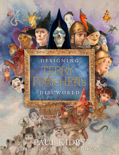 Designing Terry Pratchetts Discworld: A Full-Color Visual Biography and Tribute-Behind the Scenes of Paul Kidby's Three Decades of Art