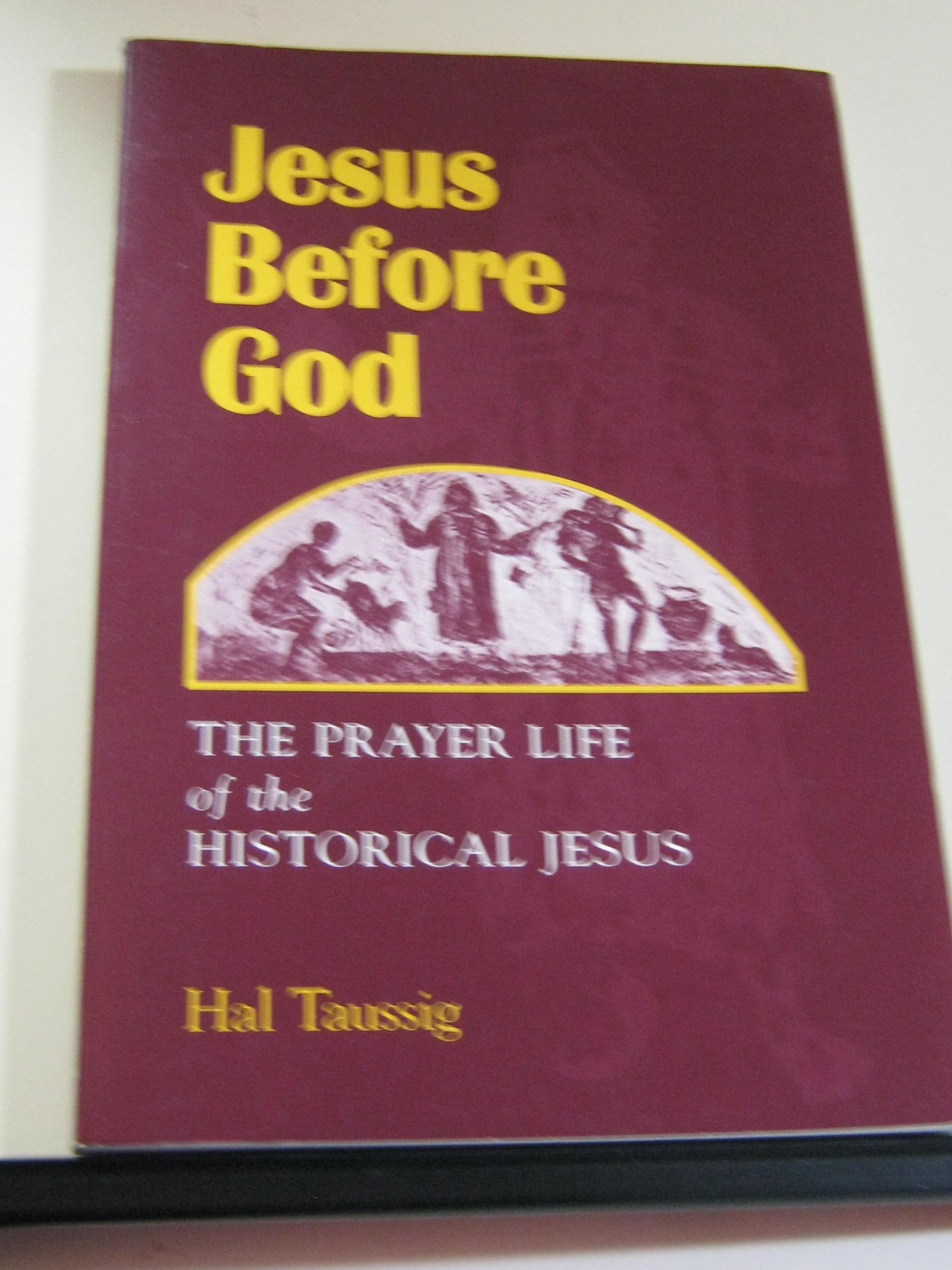 Jesus Before God: The Prayer Life of the Historical Jesus