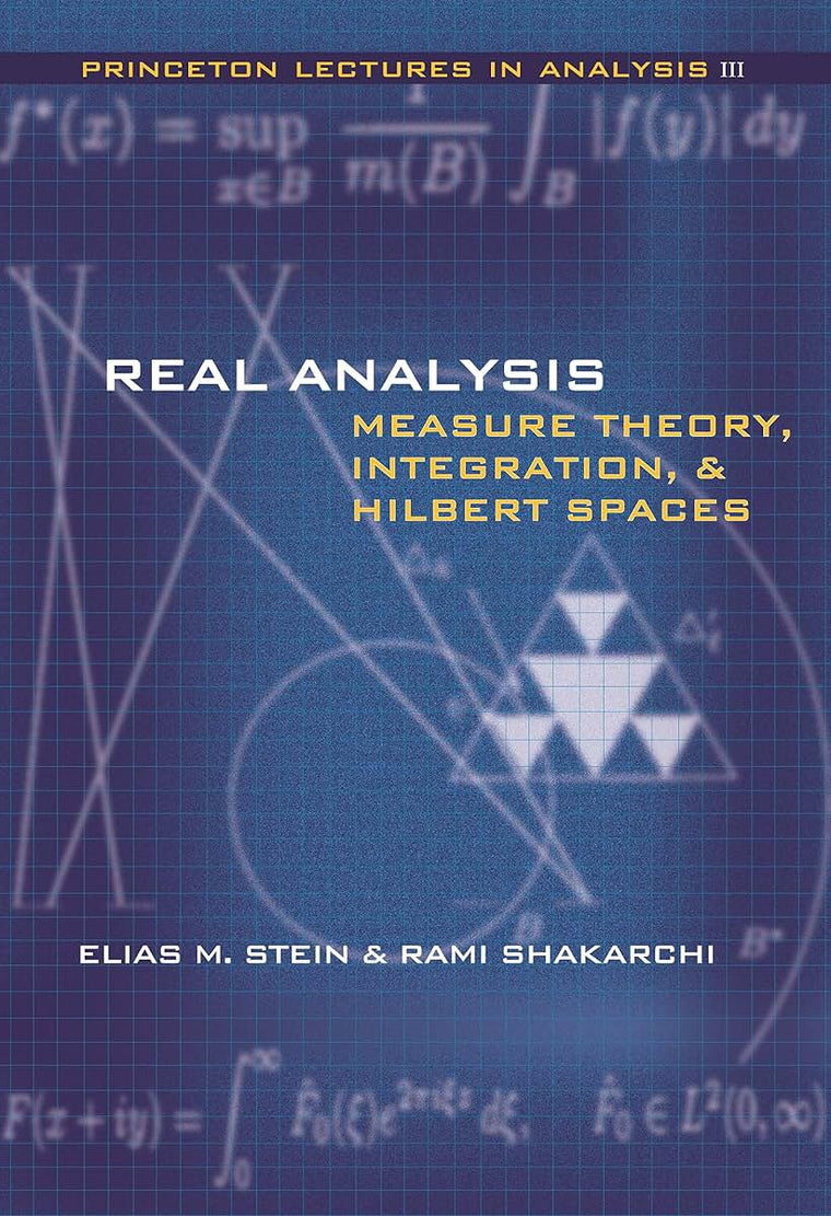 Real Analysis: Measure Theory, Integration, and Hilbert Spaces (Princeton Lectures in Analysis)