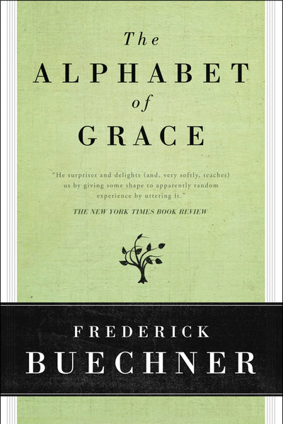 The Alphabet of Grace by Buechner, Frederick