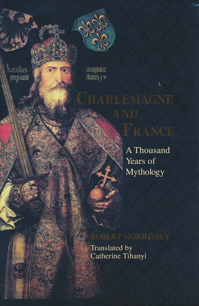 Charlemagne and France: A Thousand Years of Mythology (The Laura Shannon Series in French Medieval Studies)