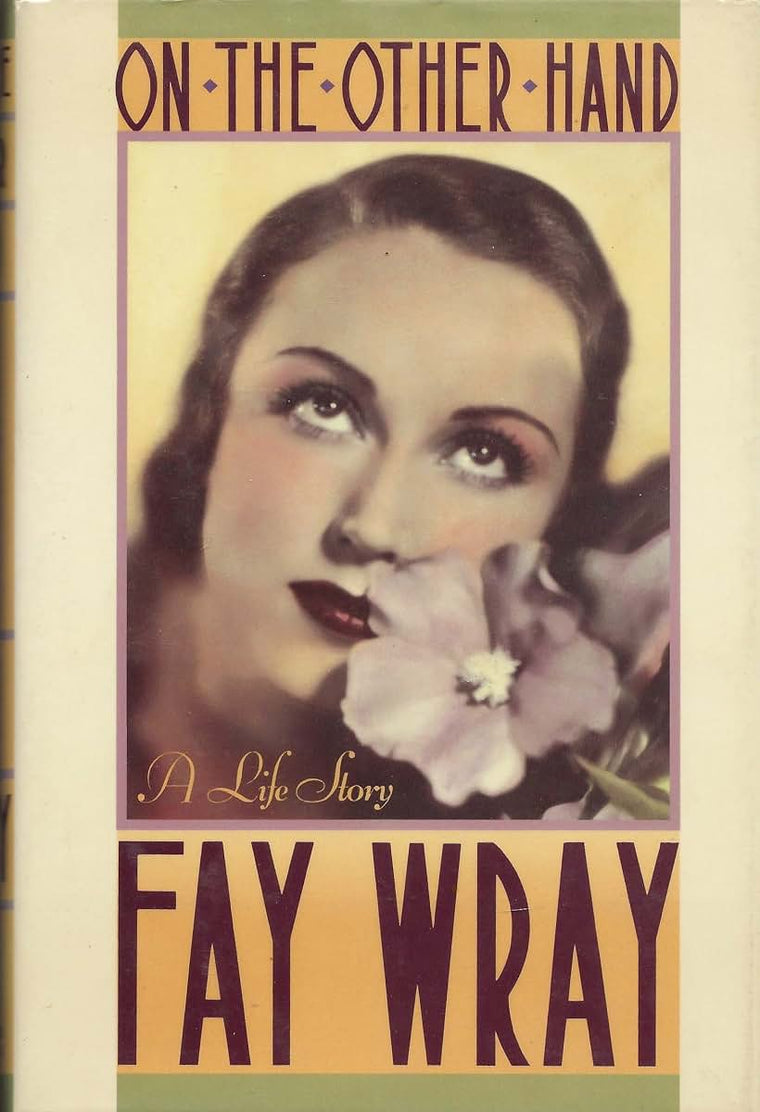 On the Other Hand: A Life Story by Fay Wray (Hardcover)