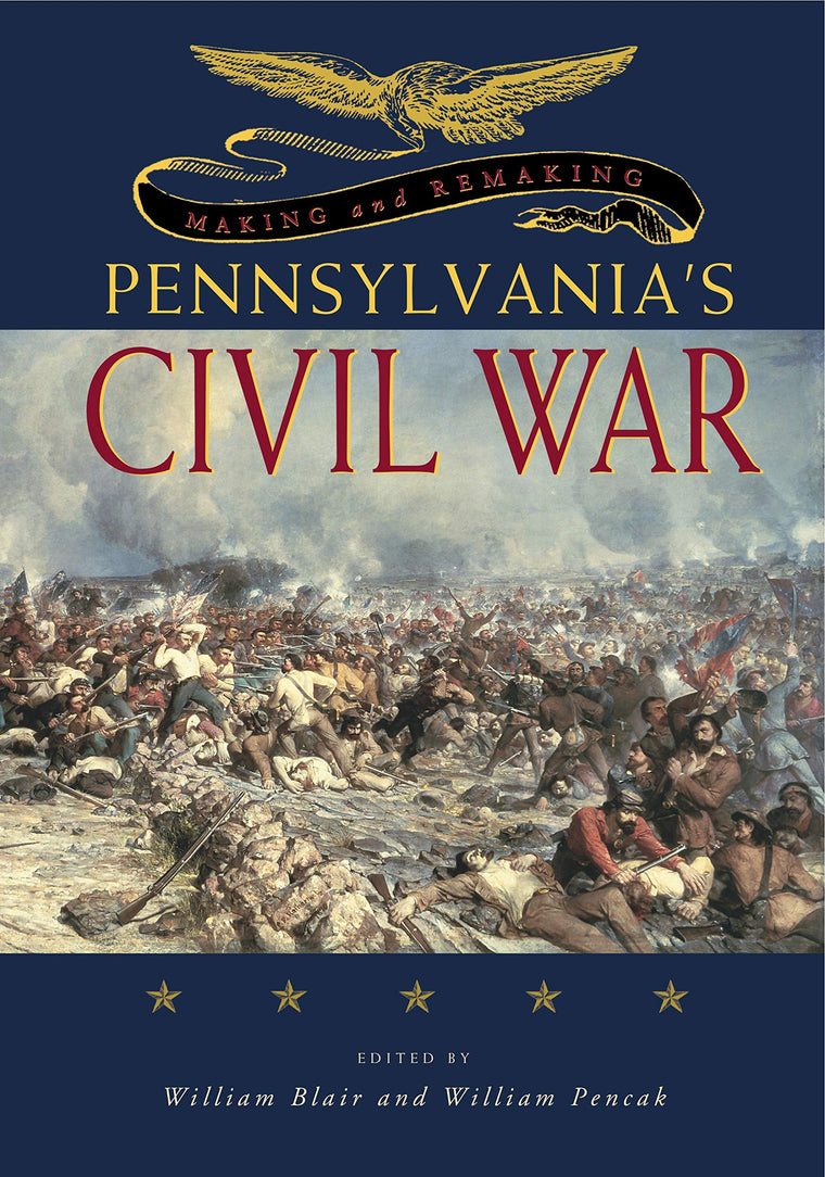 Making and Remaking Pennsylvanias Civil War