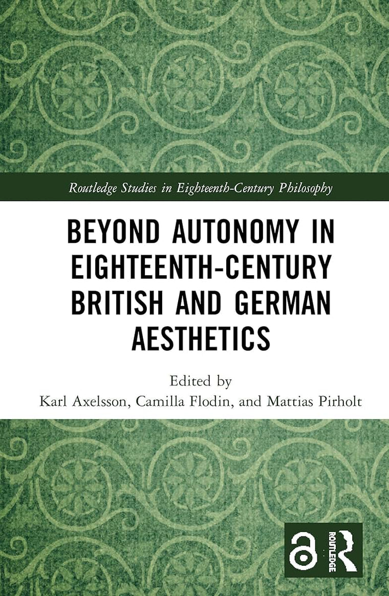Beyond Autonomy in Eighteenth-Century British and German Aesthetics (Routledge Studies in Eighteenth-Century Philosophy)