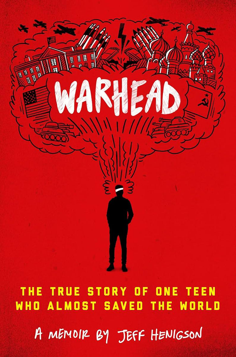 Warhead: The True Story of One Teen Who Almost Saved the World