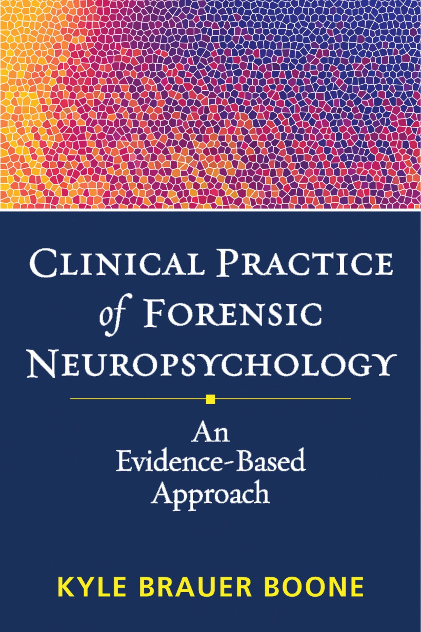 Clinical Practice of Forensic Neuropsychology: An Evidence-Based Approach (Evidence-Based Practice in Neuropsychology Series)