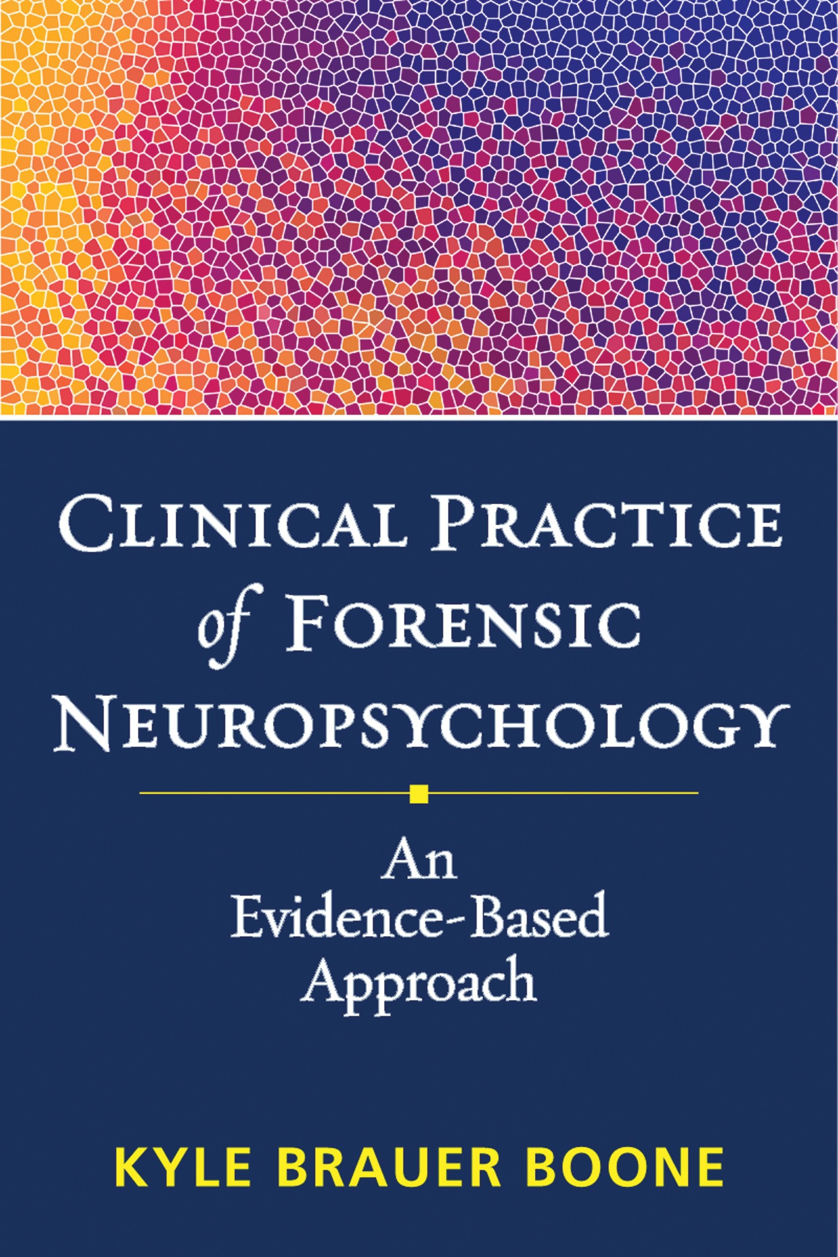 Clinical Practice of Forensic Neuropsychology: An Evidence-Based Approach (Evidence-Based Practice in Neuropsychology Series)