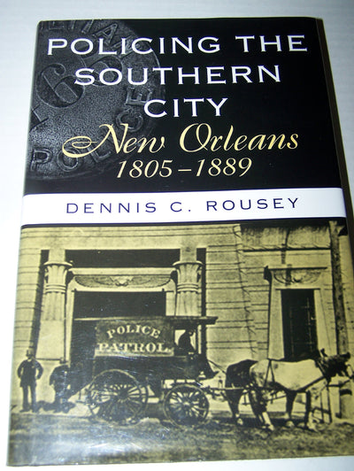 Policing the Southern City: New Orleans, 1805-1889