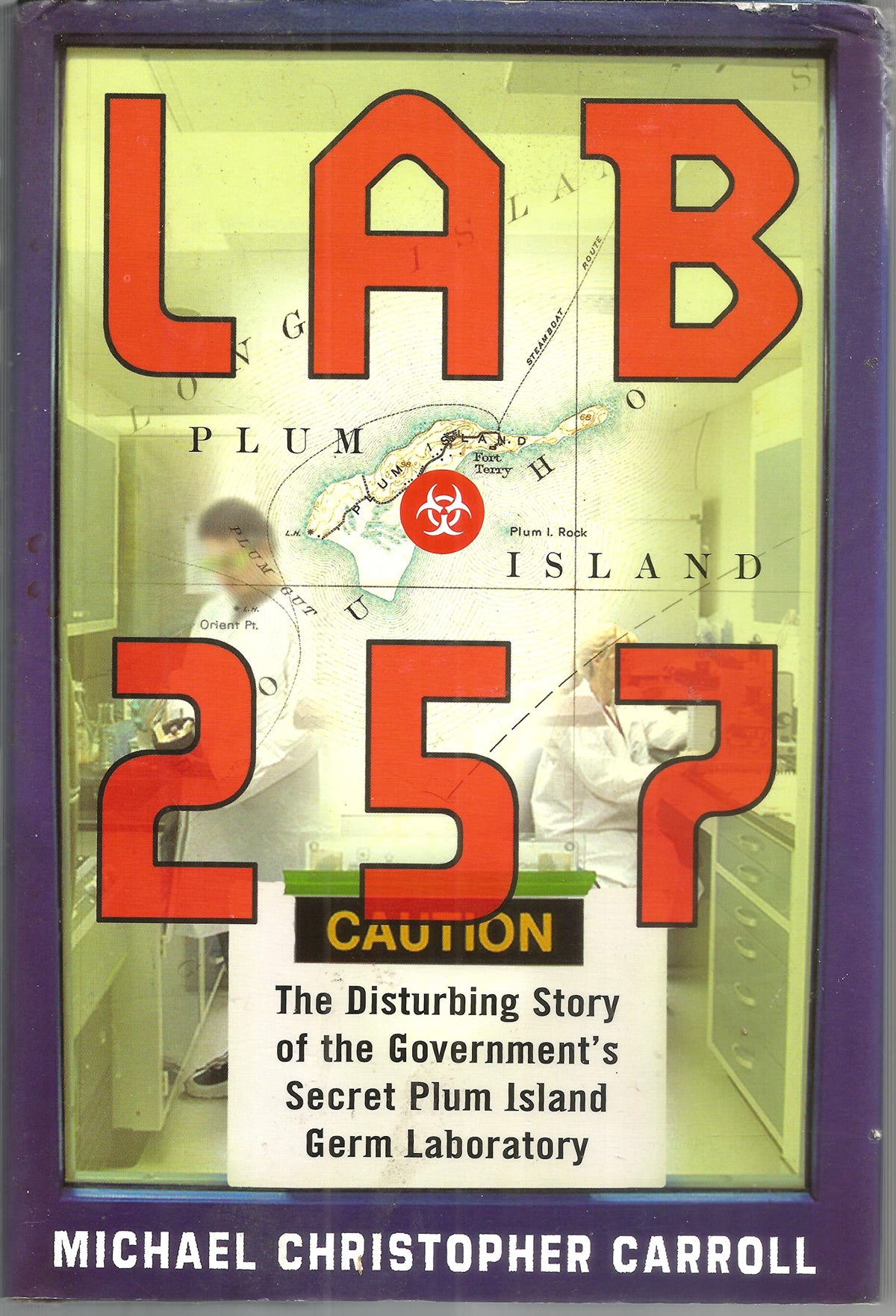 Lab 257: The Disturbing Story of the Government's Secret Plum Island Germ Laboratory