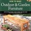 How to Make Outdoor & Garden Furniture: Instructions for Tables, Chairs, Planters, Trellises & More from the Experts at American Woodworker (Fox Chapel Publishing) 22 Decorative Step-by-Step Projects