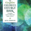 The Complete Children's Liturgy Book: Liturgies of the Word for Years A, B, C