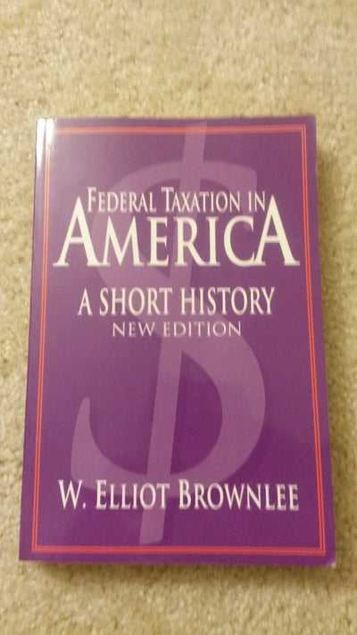 Federal Taxation in America: A Short History (Woodrow Wilson Center Press)